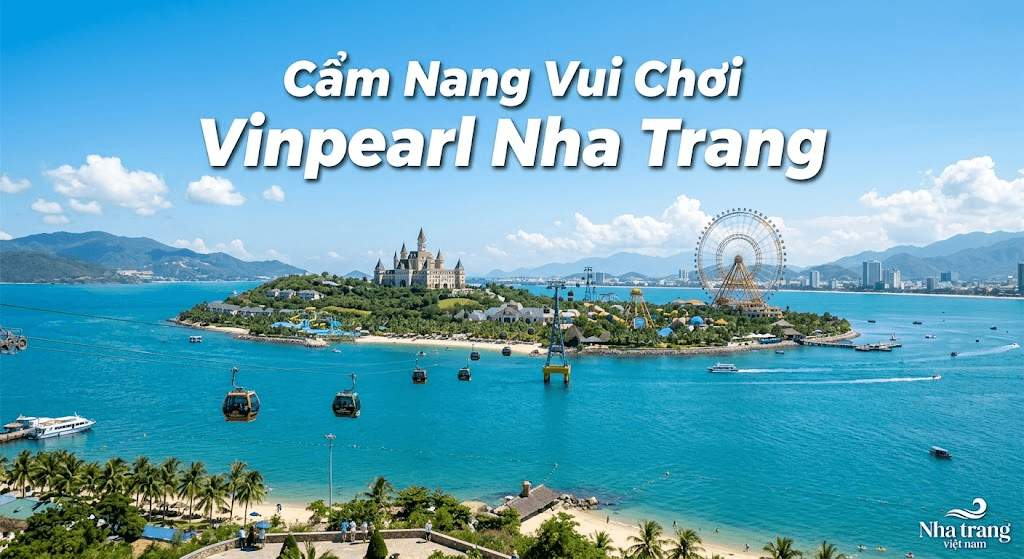 Trọn Bộ Cẩm Nang: Lịch Trình 1 Ngày “Phá Đảo” Vinpearl Nha Trang Đầy Cảm Xúc
